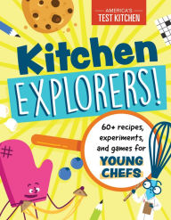 Kitchen Explorers!: 60+ recipes, experiments, and games for young chefs