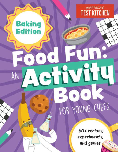 Food Fun An Activity Book for Young Chefs: Baking Edition: 60+ recipes, experiments, and games