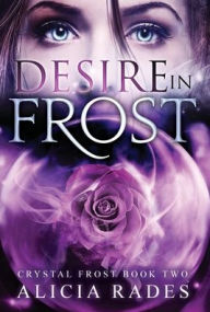Title: Desire in Frost, Author: Alicia Rades