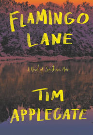 Title: Flamingo Lane: A Novel of Southern Noir, Author: Tim Applegate