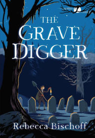 Title: The Grave Digger, Author: Rebecca Bischoff