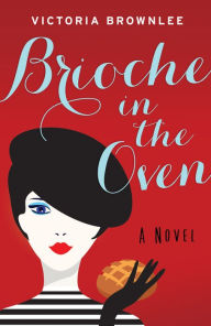 Free computer ebook downloads Brioche in the Oven (English literature)  by Victoria Brownlee 9781948705660