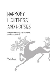 Title: Harmony, Lightness and Horses, Author: Ylvie Fros