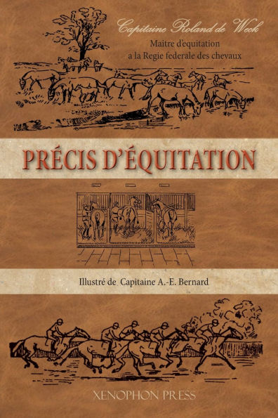 Prï¿½cis d'ï¿½quitation: Illustre de 39 hors-texte et de 57 figures par le Capitaine A. E. Bernard