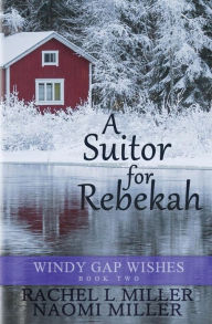 Title: A Suitor for Rebekah, Author: Naomi Miller