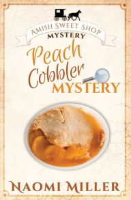 Title: Peach Cobbler Mystery, Author: Naomi Miller