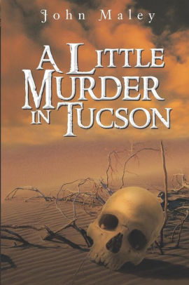 A Little Murder In Tucson By John Maley Paperback Barnes Noble