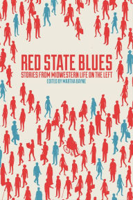 Title: Red State Blues: Stories from Midwestern Life on the Left, Author: Martha Bayne
