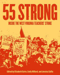 Title: 55 Strong: Inside the West Virginia Teachers' Strike, Author: Elizabeth Catte