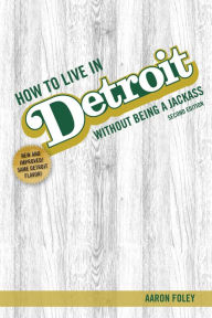 Title: How to Live in Detroit Without Being a Jackass, Author: Aaron Foley