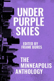 Title: Under Purple Skies: The Minneapolis Anthology, Author: Frank Bures