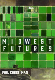 Title: Midwest Futures, Author: Phil Christman