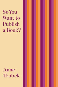 Title: So You Want to Publish a Book?, Author: Anne Trubek