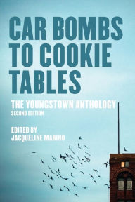 Title: Car Bombs to Cookie Tables (Revised): The Youngstown Anthology, Author: Jacqueline Marino