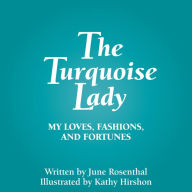 Downloading free audio books to kindle The Turquoise Lady: My Loves, Fashions, and Fortunes  9781948749053 by June Rosenthal, Kathy Hirshon English version