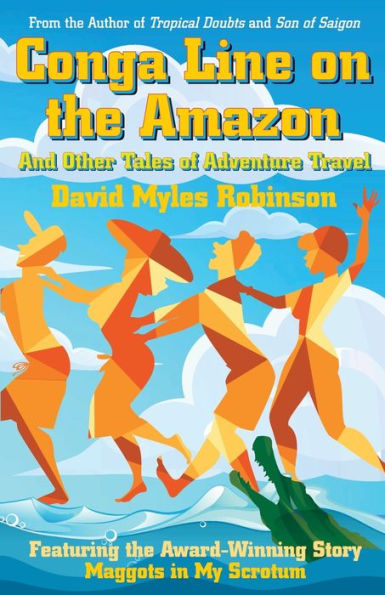 Conga Line on the Amazon: And Other Tales of Adventure Travel