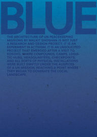 Title: Blue: Architecture of UN Peacekeeping Missions, Author: Malkit Shoshan