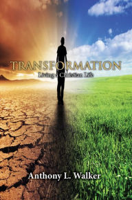 Title: TRANSFORMATION: Living a Christian Life, Author: Anthony L. Walker