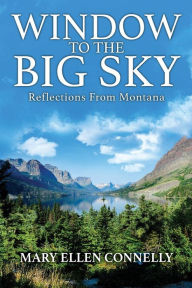 Title: Window to the Big Sky: Reflections from Montana, Author: Mary Ellen Connelly