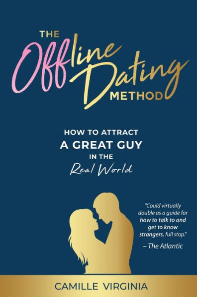 The Offline Dating Method: How to Attract a Great Guy in the Real World