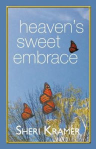 Title: Heaven's Sweet Embrace, Author: Sheri Kramer