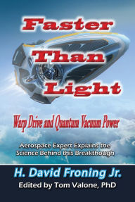 Title: Faster Than Light: Warp Drive and Quantum Vacuum Power, Author: H. David Froning