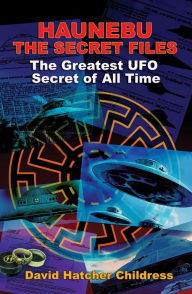 Free book share download Haunebu: The Secret Files: The Greatest UFO Secret of All Time in English  by David Childress 9781948803311