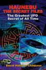 HAUNEBU: THE SECRET FILES: The Greatest UFO Secret of All Time