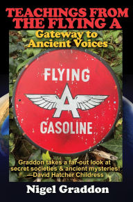 Title: Teachings From the Flying A: Gateway to Ancient Voices, Author: Nigel Graddon