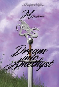 Title: Dream Into Amethyst, Author: M de Armas