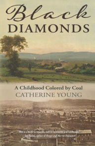 Title: Black Diamonds: A Childhood Colored by Coal, Author: Catherine Young