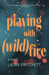 Google ebooks download Playing with Wildfire: A Novel in English by Laura Pritchett 9781948814898