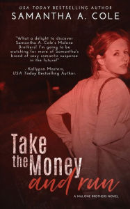 Title: Take the Money and Run: Malone Brothers Book 1, Author: Samantha A. Cole
