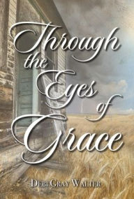 Title: Through the Eyes of Grace, Author: Debi Gray Walter