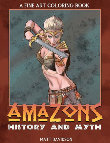 Amazons of History and Myth: An Adult Coloring Book