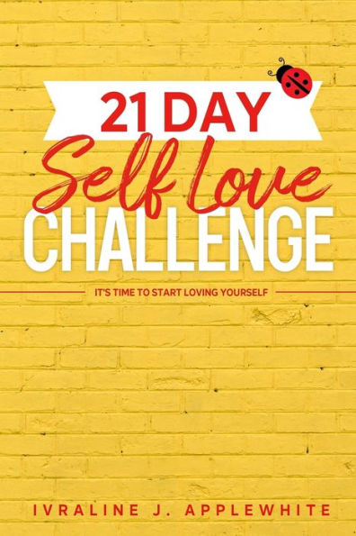 21 Day Self Love Challenge: It's Time To Start Loving Yourself