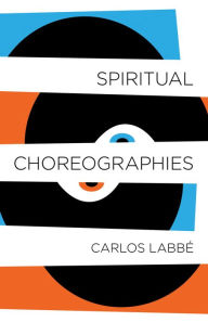 Title: Spiritual Choreographies, Author: Carlos Labbé