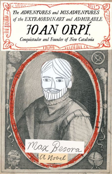 the Adventures and Misadventures of Extraordinary Admirable Joan Orpí, Conquistador Founder New Catalonia