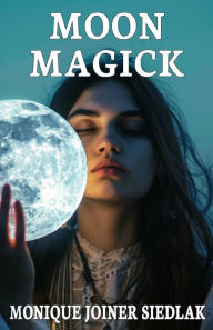 Title: Moon Magick, Author: Monique Joiner Siedlak
