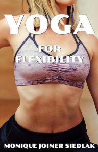 Title: Yoga for Flexibility, Author: Monique Joiner Siedlak