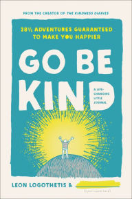 Download ebooks epub free Go Be Kind: 28 1/2 Adventures Guaranteed to Make You Happier by Leon Logothetis DJVU PDF iBook 9781948836050