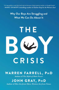 Title: The Boy Crisis: Why Our Boys Are Struggling and What We Can Do About It, Author: Warren Farrell