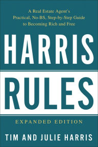 Title: Harris Rules: A Real Estate Agent's Practical, No-BS, Step-by-Step Guide to Becoming Rich and Free, Author: Tim Harris