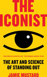 Title: The Iconist: The Art and Science of Standing Out, Author: Jamie Mustard