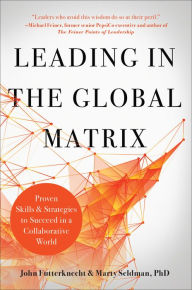 Title: Leading in the Global Matrix: Proven Skills and Strategies to Succeed in a Collaborative World, Author: John Futterknecht