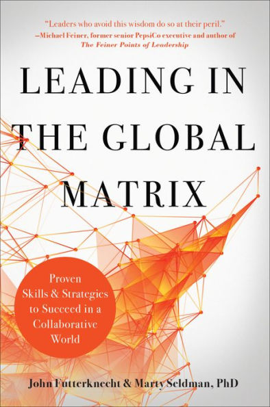 Leading the Global Matrix: Proven Skills and Strategies to Succeed a Collaborative World