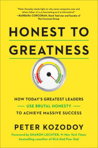 Title: Honest to Greatness: How Today's Greatest Leaders Use Brutal Honesty to Achieve Massive Success, Author: Peter Kozodoy