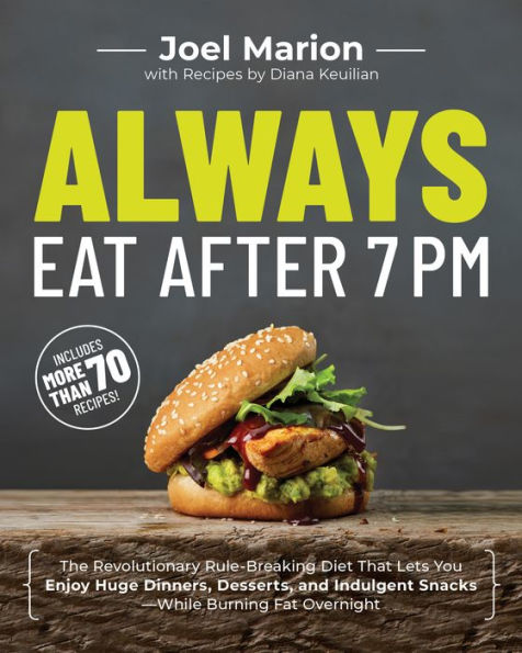 Photo 1 of Always Eat After 7 PM: The Revolutionary Rule-Breaking Diet That Lets You Enjoy Huge Dinners, Desserts, and Indulgent Snacks#While Burning Fat Overnight