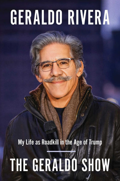 the Geraldo Show: My Life as Roadkill Age of Trump