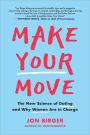 Make Your Move: The New Science of Dating and Why Women Are in Charge